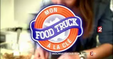 Mon food-truck à la clef, l'émission de télé-réalité dédiée aux Food Trucks sur France 2